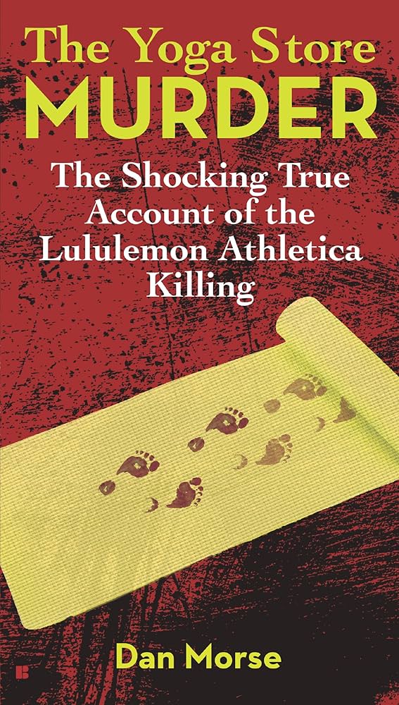 Книга Дэна Морса &laquo;Убийство в магазине йоги&raquo; об убийстве в Lululemon, 2013 год