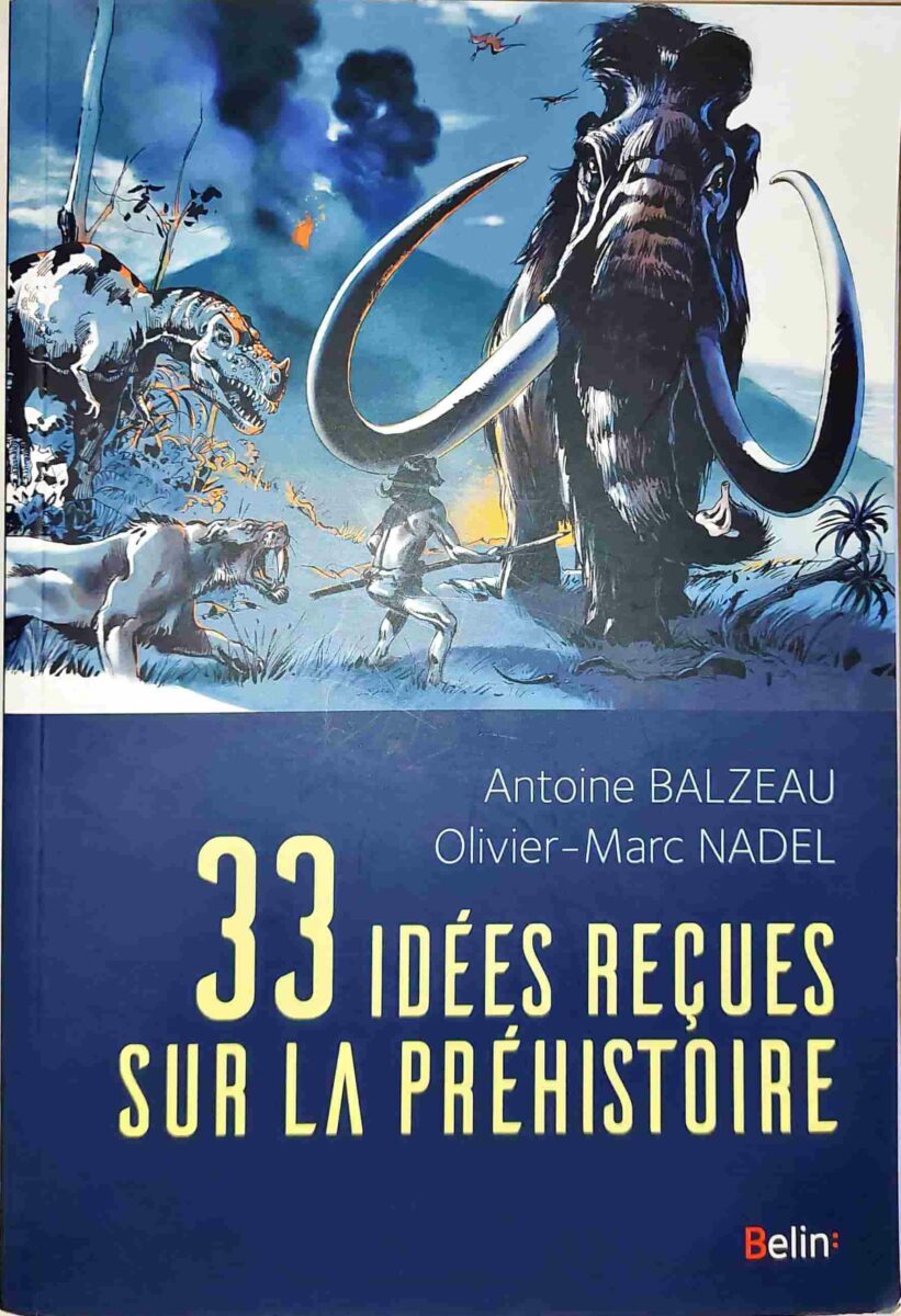 Обложка книги &laquo;33 заблуждения о доисторическом человеке&raquo; Антуана Бальзо и Оливье-Марка Наделя, издательство Belin, 2018